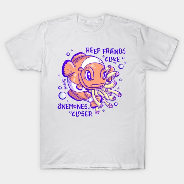 Clownfish pun keep friend close, anemones closer T-Shirt by SPIRIMAL